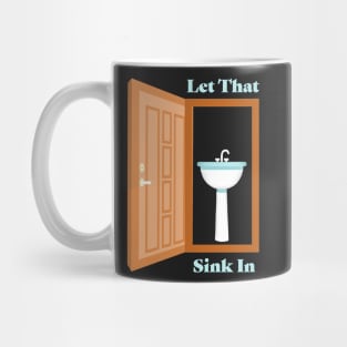 Let That Sink In Mug